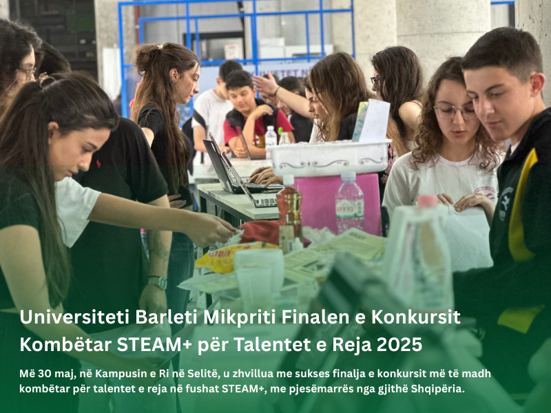 Universiteti Barleti Mikpriti Finalen e Konkursit Kombëtar STEAM+ për Talentet e Reja 2025