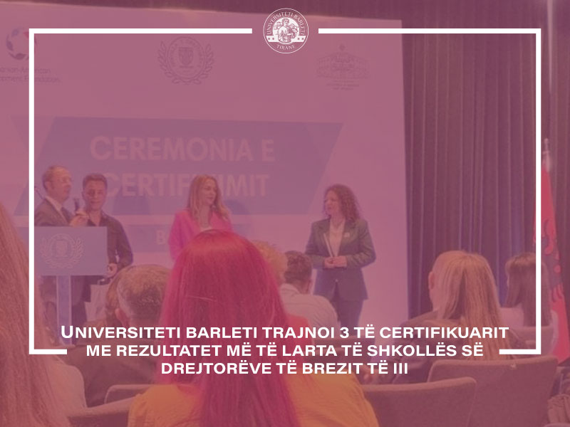 Universiteti Barleti trajnoi 3 të certifikuarit me rezultatet më të larta të Shkollës së Drejtorëve të Brezit të III