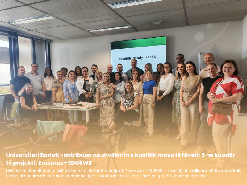 Universiteti Barleti kontribuon në zhvillimin e kualifikimeve të Nivelit 5 në kuadër të projektit Erasmus+ EDU5WB