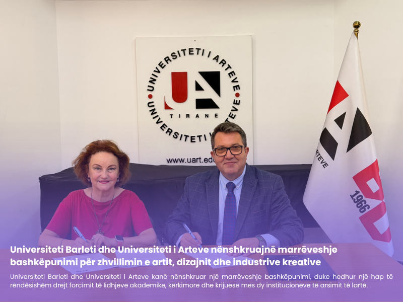 Universiteti Barleti dhe Universiteti i Arteve nënshkruajnë marrëveshje bashkëpunimi për zhvillimin e artit, dizajnit dhe industrive kreative